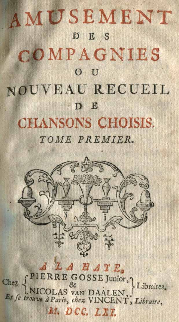Amusement des Compagnies ou Nouveau recueil de Chansons choisi(e)s. Tome premier